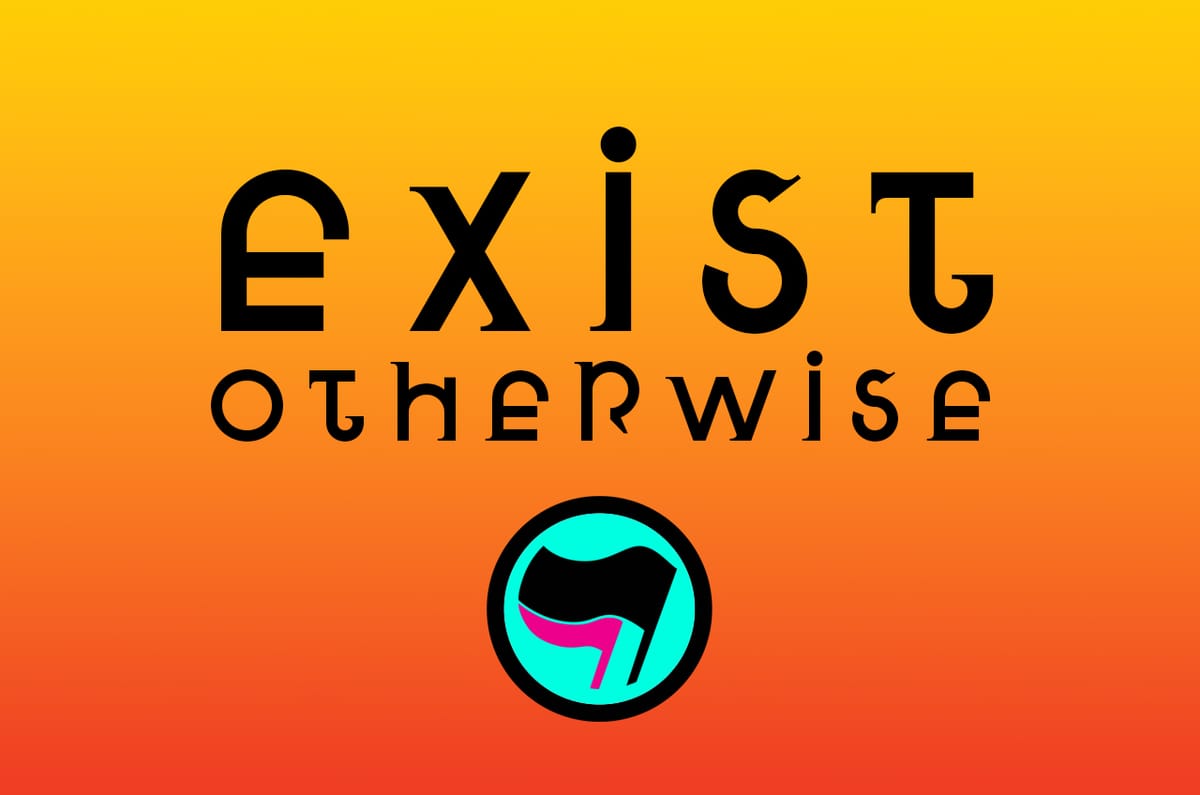 "Exist Otherwise" in eccentric black letters on gold. Under it is an anti-fascists symbol.